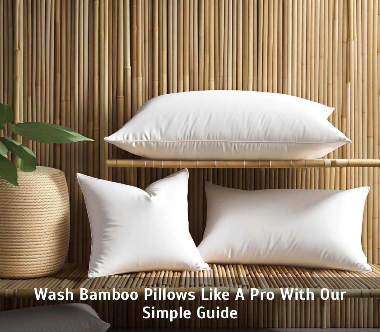 Wash Bamboo Pillows Like A Pro With Our Simple Guide Corley Designs