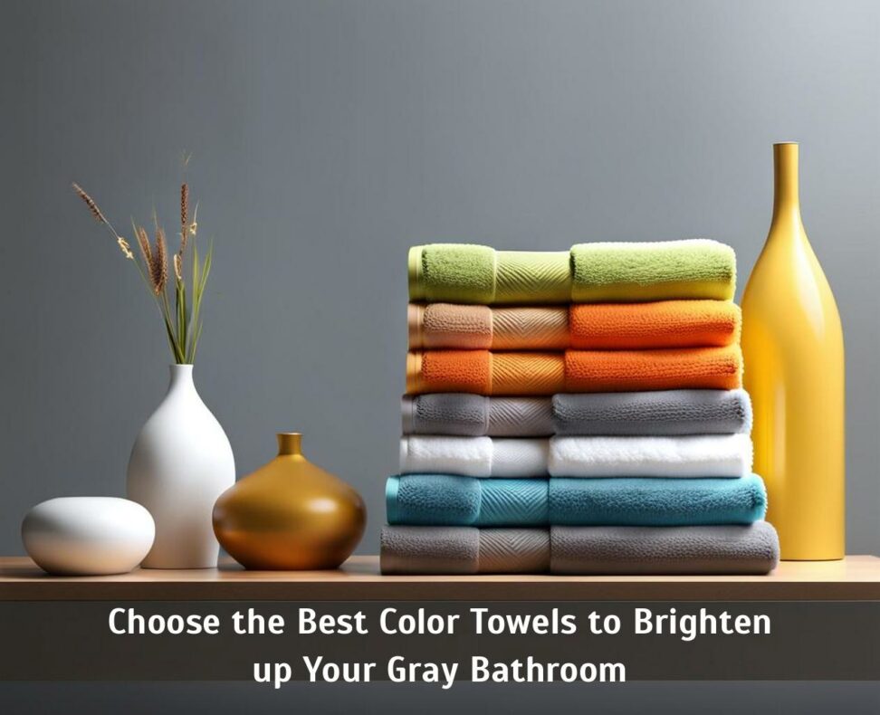 Choose the Best Color Towels to Brighten up Your Gray Bathroom Corley